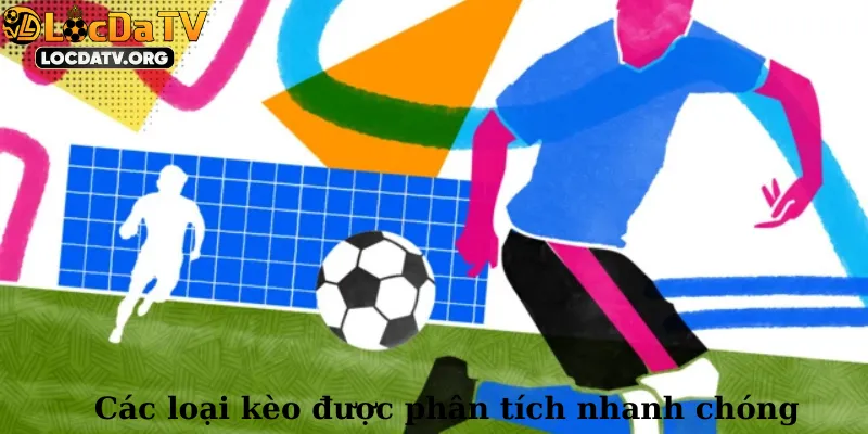 Các loại kèo được phân tích nhanh chóng