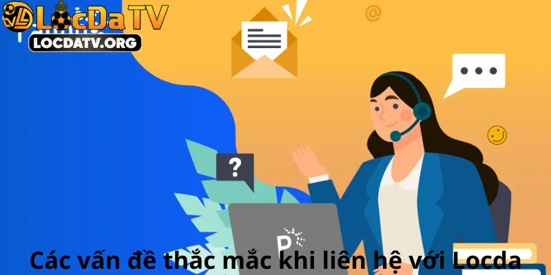 Các vấn đề thắc mắc khi liên lạc với Locda