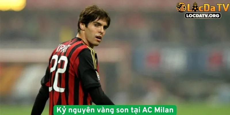 Kỷ nguyên vàng son của kaka tại AC Milan