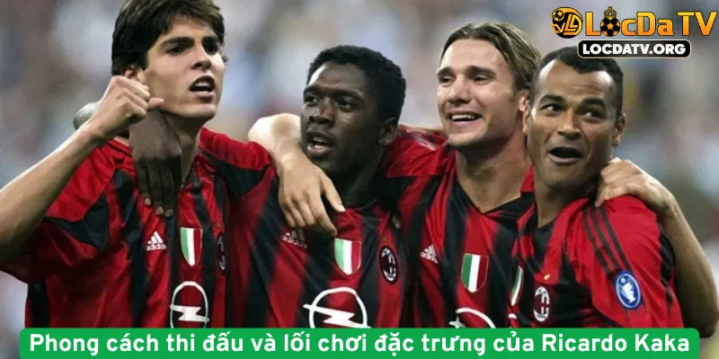 Phong cách thi đấu và lối chơi đặc trưng của Ricardo Kaka