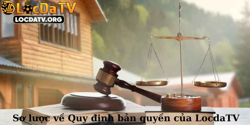 Sơ lược về Quy định bản quyền của LocdaTV