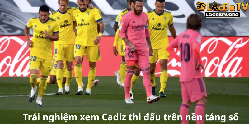 Trải nghiệm xem Cadiz thi đấu trên nền tảng số