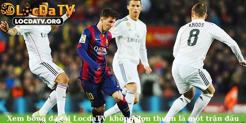 Xem bóng đá tại LocdaTV không đơn thuần là một trận đấu