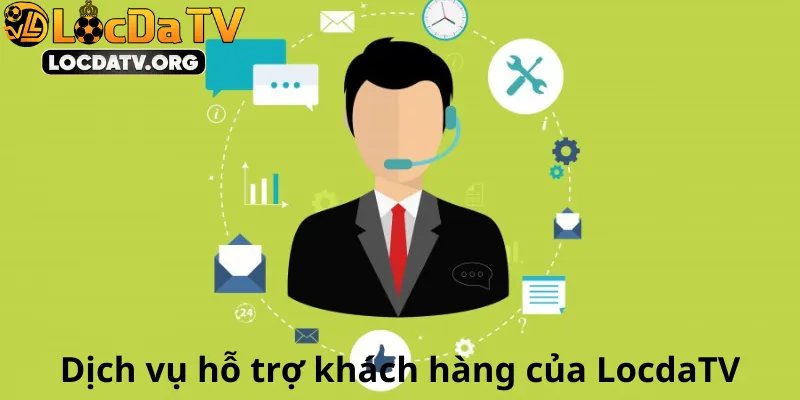 Dịch vụ hỗ trợ khách hàng của LocdaTV